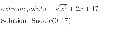 The extreme points of-sqrt(x^2)+2x+17 are Saddle(0,17)